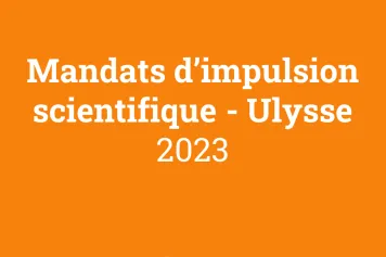 Résultats de l’appel Bourses et mandats 2023 – Mandats d’impulsion scientifique - Ulysse