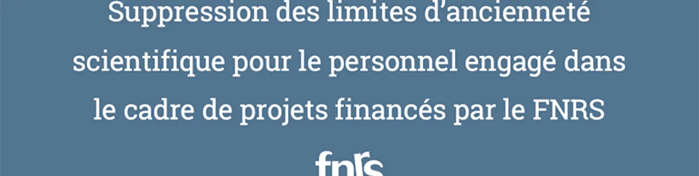 Suppression des limites d’ancienneté scientifique pour le personnel engagé dans le cadre de projets financés par le FNRS